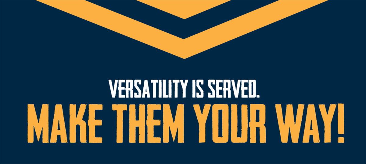 Versatility is Served. Make Them Your Way!