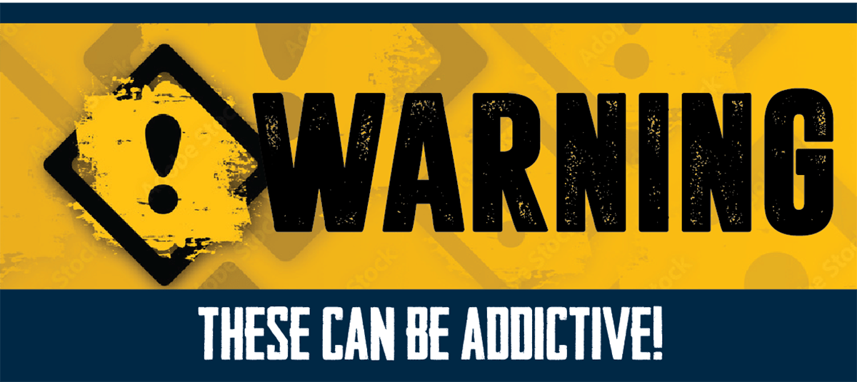 Warning These Can Be Addictive!